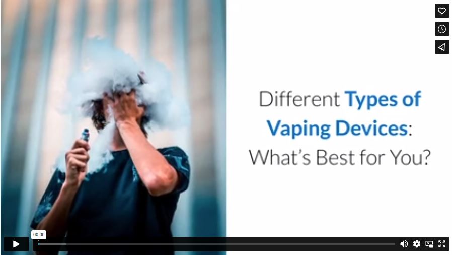 Different Types of Vaping Devices: What’s Best for You?