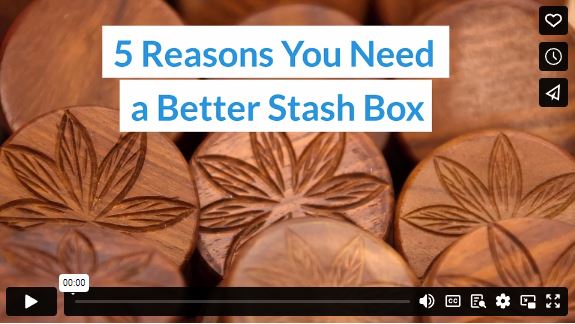 5 Reasons You Need a Better Stash Box